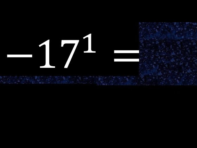 minus 17 exponent 1 , -17 power 1 , negative number with positive exponent