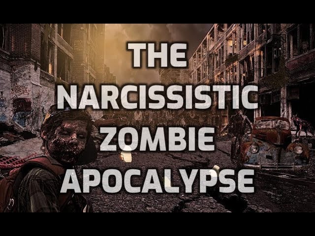 The Narcissistic Zombie Apocalypse