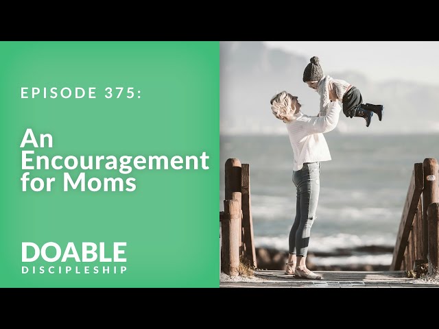 E375 An Encouragement for Moms