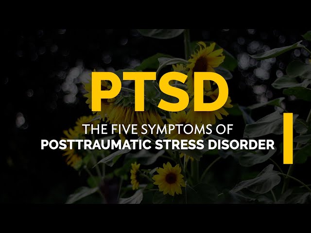 PTSD: The five symptoms of posttraumatic stress disorder