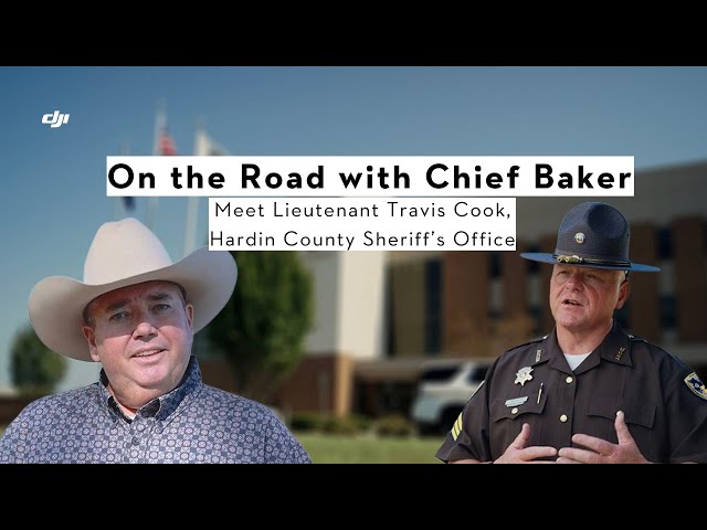 On the Road with Chief Baker: Meet Lieutenant Travis Cook, Hardin County Sheriff's Office