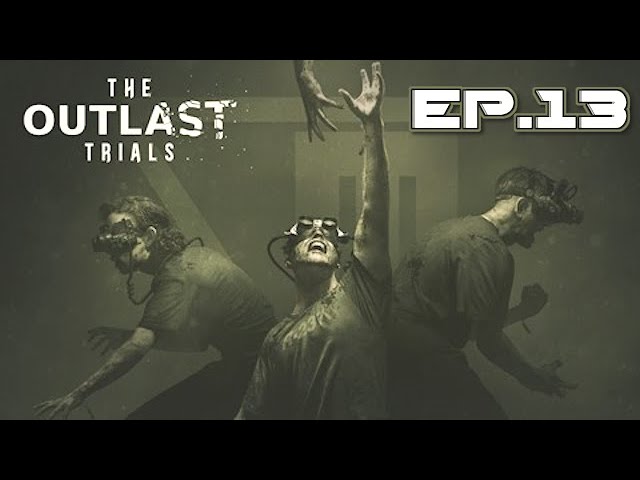 The Outlast Trials PC Gameplay Stream Ep.13