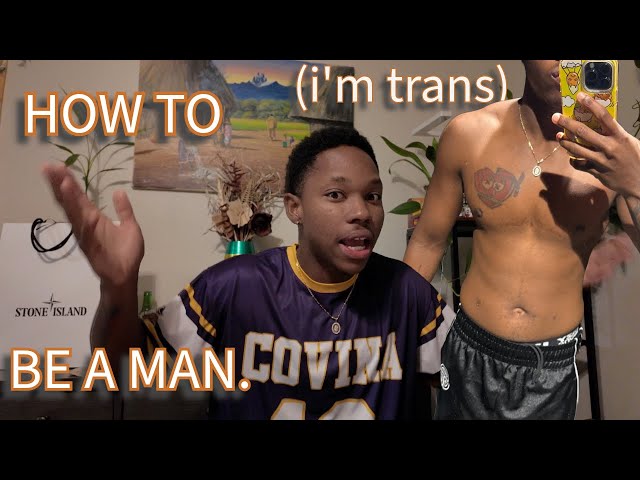 How To Be A Man (coming from a trans man) | Black & Trans