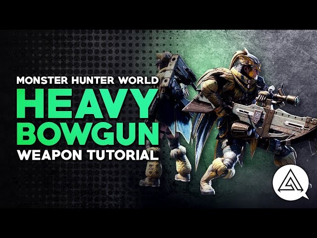 Monster Hunter World | Heavy Bowgun Tutorial