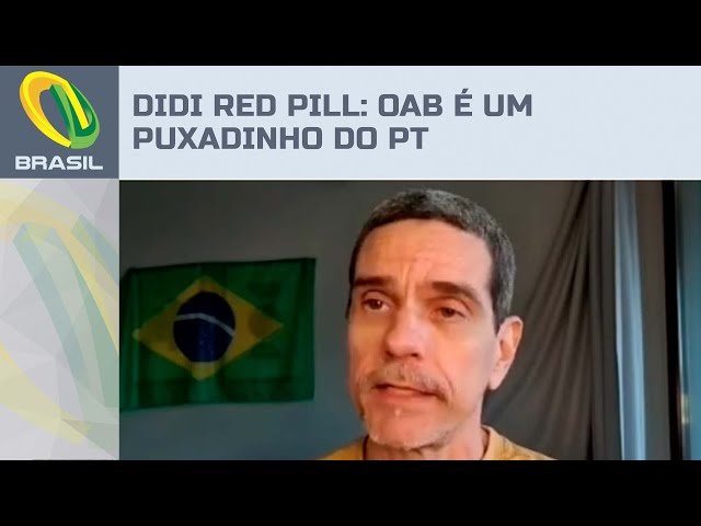 Didi Red Pill: OAB é um puxadinho do PT