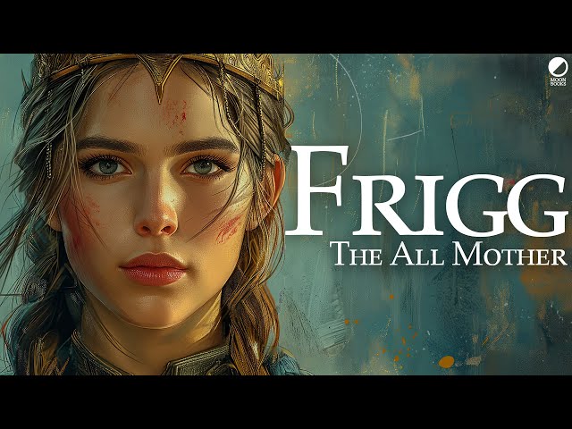 Frigg, The All Mother: An Introduction to the Norse Goddess of the Æsir (Norse Mythology Explained)