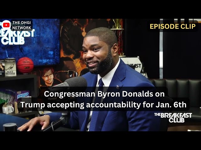 Congressman Byron Donalds - Should Trump accept accountability for Jan. 6th?!