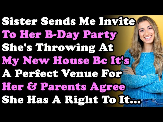 Sister Sends Me Invite To Her B-Day Party She's Throwing At My New House Bc It's a Perfect Venue For