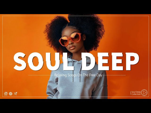 SOUL DEEP ▶ Greatest hits soul playlist - Soul emotion 2024