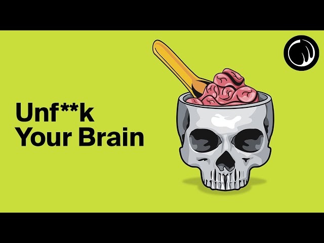 How To Unf**k Your Brain