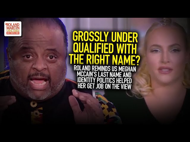 Roland Reminds Us Meghan McCain's Last Name & Identity Politics Helped Her Get Job On The View