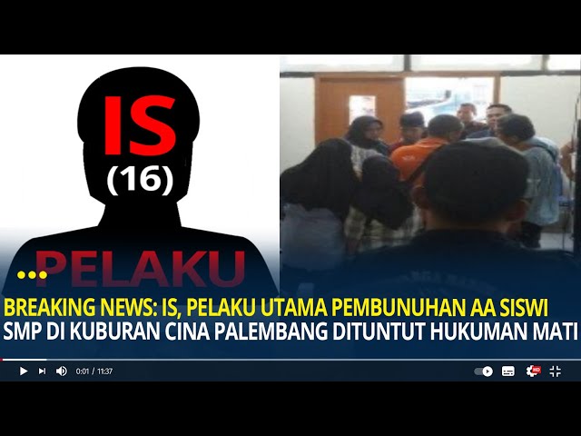 IS, Pelaku Utama Pembunuhan AA Siswi SMP di Kuburan Cina Palembang Dituntut Hukuman Mati