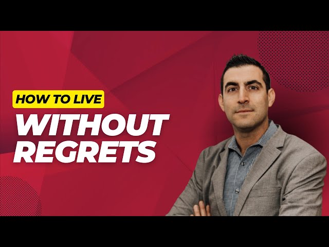 How to live without Regrets