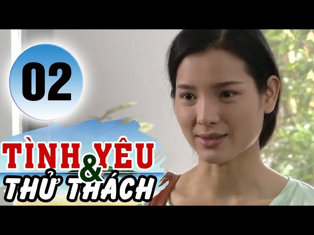 Tình Yêu Và Thử Thách - Tập 02 | HTVC Phim HD hay Việt Nam 2024