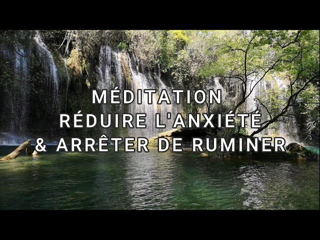 MEDITATION REDUIRE L' ANXIETE - ARRETER DE RUMINER