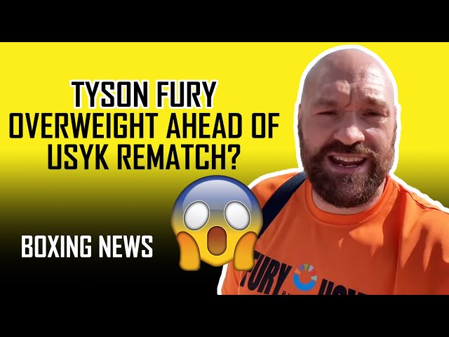 TYSON FURY OVERWEIGHT FOR USYK REMATCH??