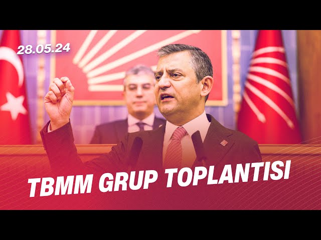 TBMM CHP GRUP TOPLANTISI 28/05/2024