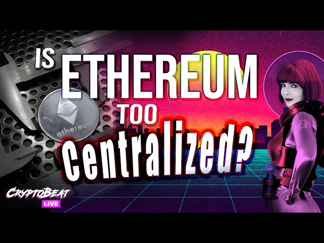 Is Ethereum too Centralized?