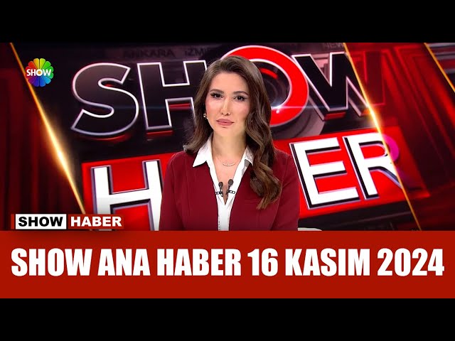 Show Ana Haber 16 Kasım 2024