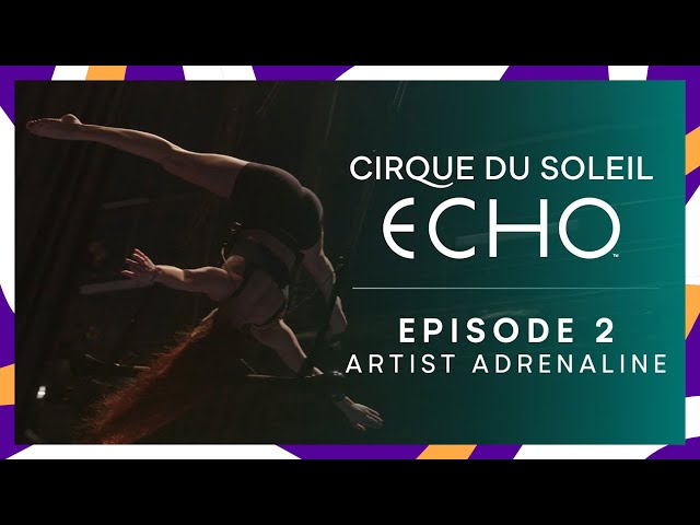 Making of ECHO Ep.2 Artist Adrenaline | Cirque du Soleil