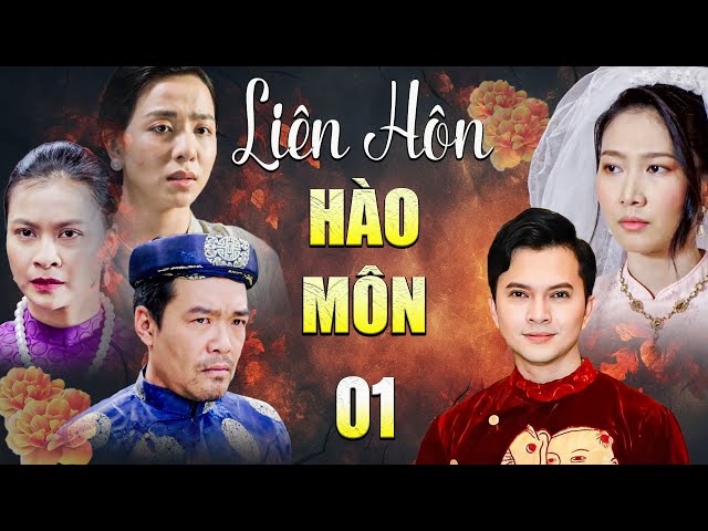 Phim Truyện | LIÊN HÔN HÀO MÔN Tập 1 | Phim Truyện Việt Nam Hay Nhất 2024 | Phim Truyện Việt Nam