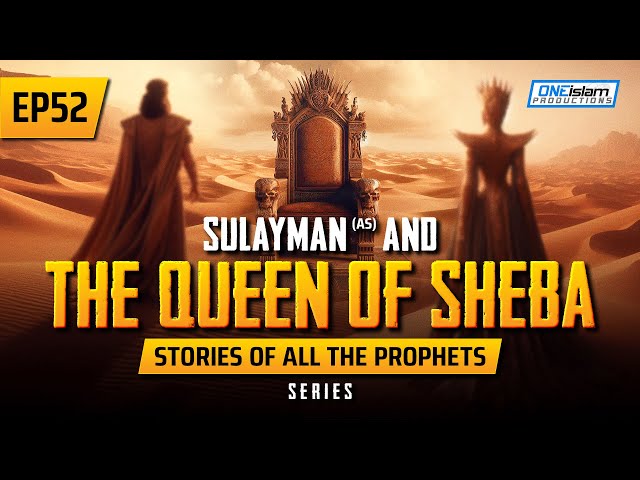 Sulayman (AS) & The Queen Of Sheba | EP 52 | Stories Of The Prophet Series