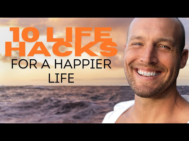 10 Life Hacks for a Happier Life