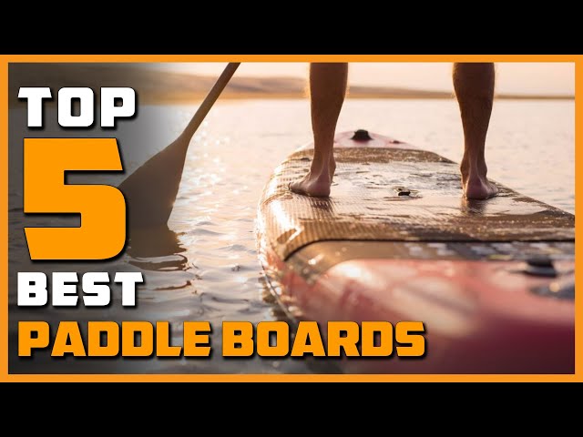 Top 5 Best Paddle Boards Review in 2023