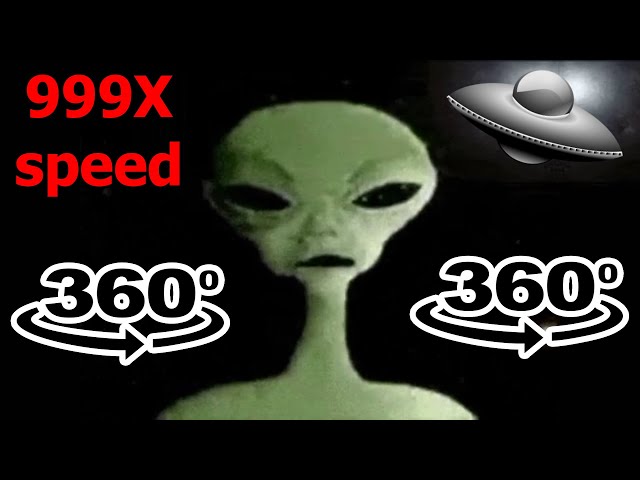 Alien Speaking Meme Speed 999x 360º