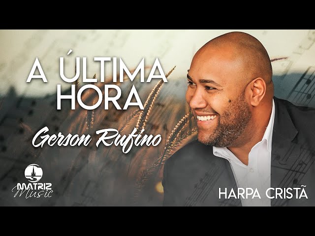 Gerson Rufino | A Última hora "Harpa Cristã"