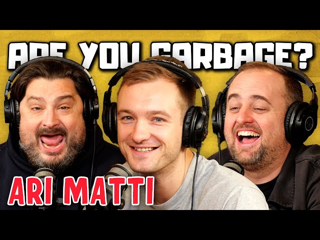 Are You Garbage Comedy Podcast: Ari Matti!