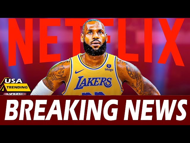 Lakers' LeBron James, Netflix the Subjects of New Lawsuit Report