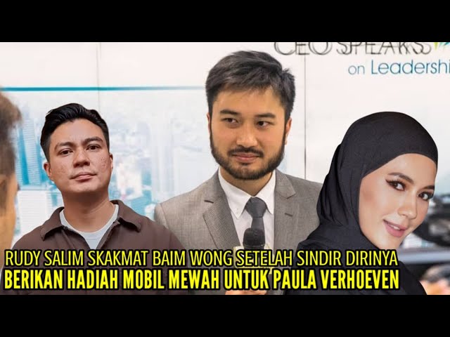 RUDY SALIM SKAKMAT BAIM WONG SETELAH SINDIR DIRINYA BERIKAN HADIAH MOBIL MEWAH UNTUK PAULA VERHOEVEN