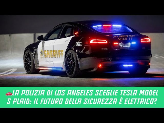 La Polizia di Los Angeles Sceglie Tesla Model S Plaid: Il Futuro della Sicurezza è Elettrico?