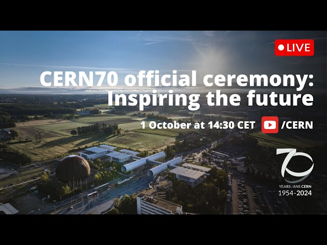 #Live CERN70 official ceremony: Inspiring the future