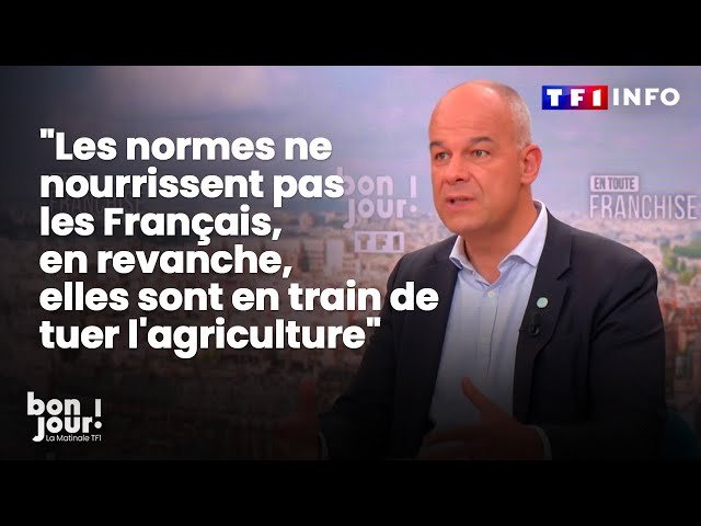 "Les normes ne nourrissent pas les Français, en revanche, elles sont en train de tuer l'agriculture"