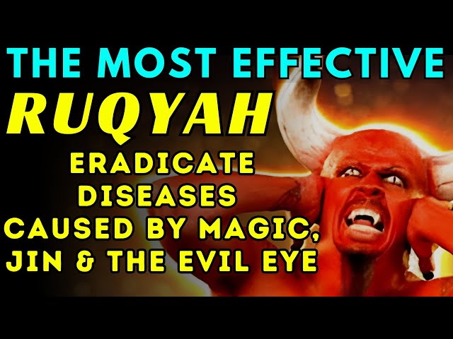 The Most Effective Ruqyah to Eradicate Diseases Caused by Magic, Jin & the Evil Eye and Witchcraft