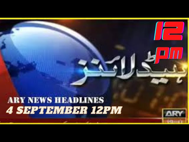 ARY News Prime Time Headlines | 12 PM | 4th September 2022