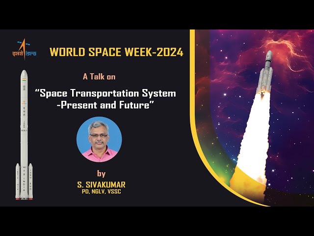 Space Transportation System - Present and Future by Shri S  Sivakumar