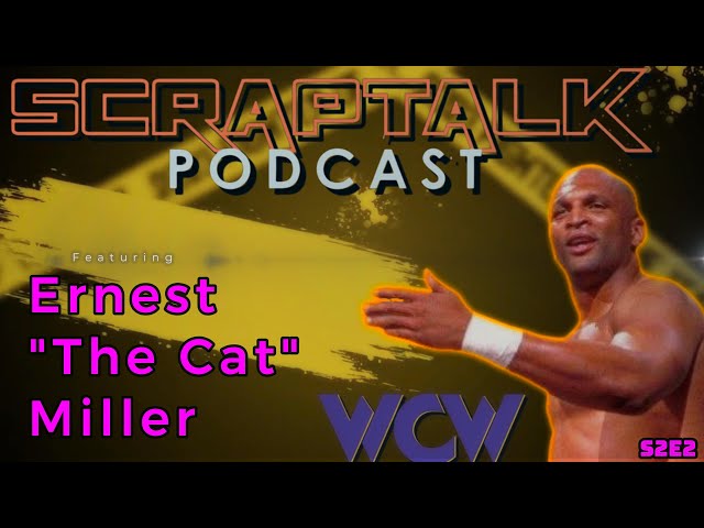 Scraptalk S2E2 - Special Guest Ernest "The Cat" Miller