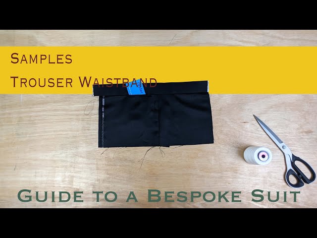 How to Make a Bespoke Trouser Waistband Sample | Guide to a Bespoke Suit