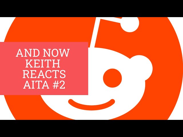 And Now Keith reacts: Am I the Asshole #2