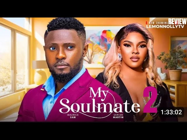 MY SOULMATE 2 REVIEW (LATEST NOLLYWOOD MOVIE REVIEW STARRING MAURICE SAM, SARIAN MARTIN)