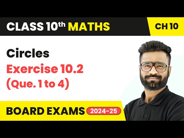 Circles - Exercise 10.2 (Que. 1 to 4) | Class 10 Maths Chapter 10 | CBSE 2024-25