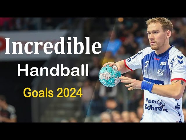 Incredible Handball Goals 2024