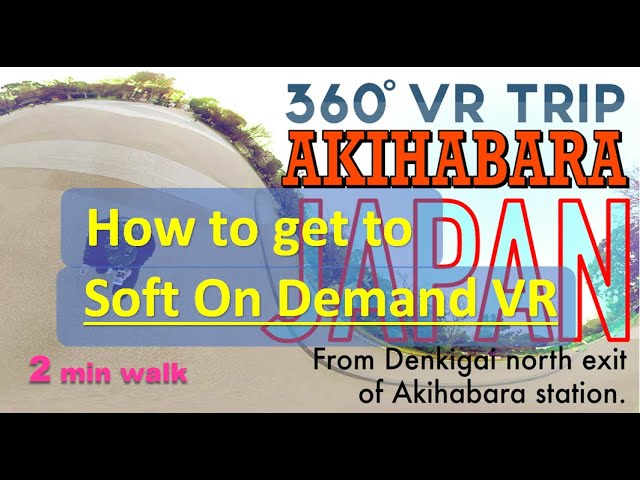 Soft On Demand VR Akihabara [ VR 360 ] From Akihabara station at Denkigai north Gate. 2 minutes walk