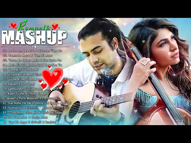 THE LOVE MASHUP 2024💝 Best Mashup of Arijit Singh, Jubin Nautiyal, Atif Aslam