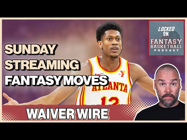 Fantasy Basketball Sunday Streaming Waiver Moves