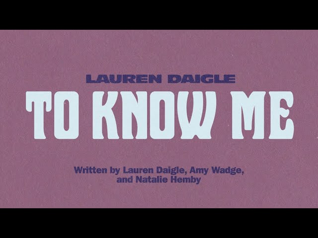 Lauren Daigle - To Know Me (Official Lyric Video)