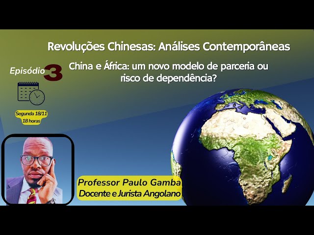 CHINA E ÁFRICA: UM NOVO MODELO DE PARCERIA OU RISCO DE DEPENDÊNCIA? - EP3